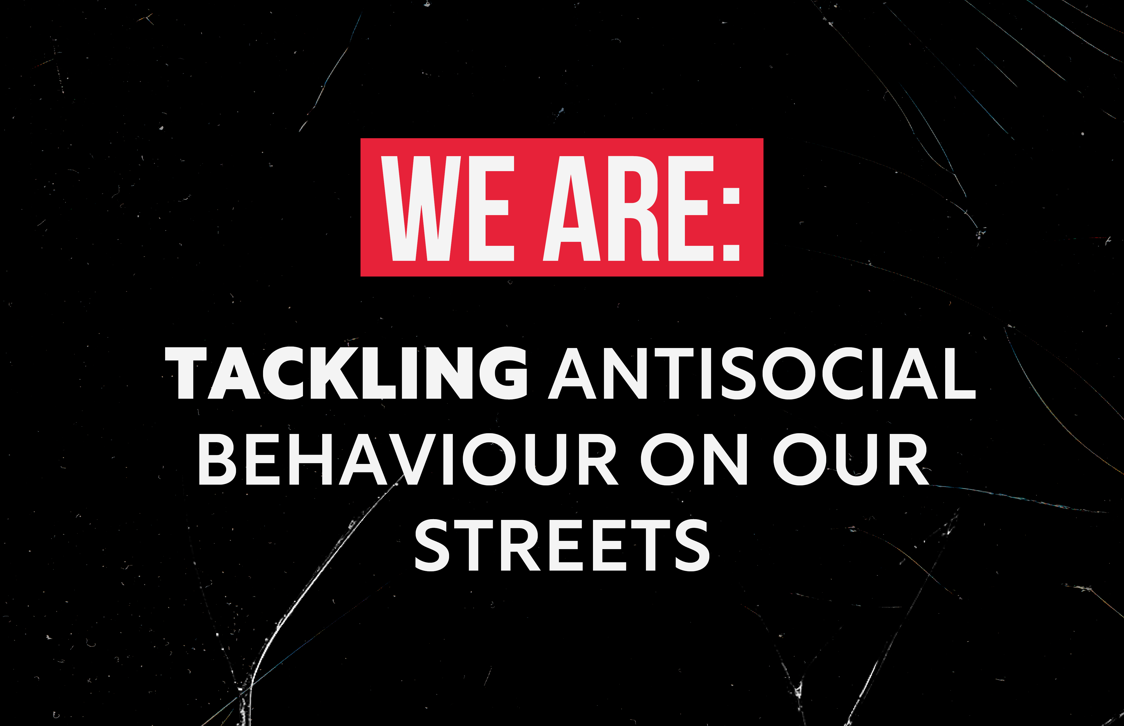 We are tackling antisocial behaviour on our streets