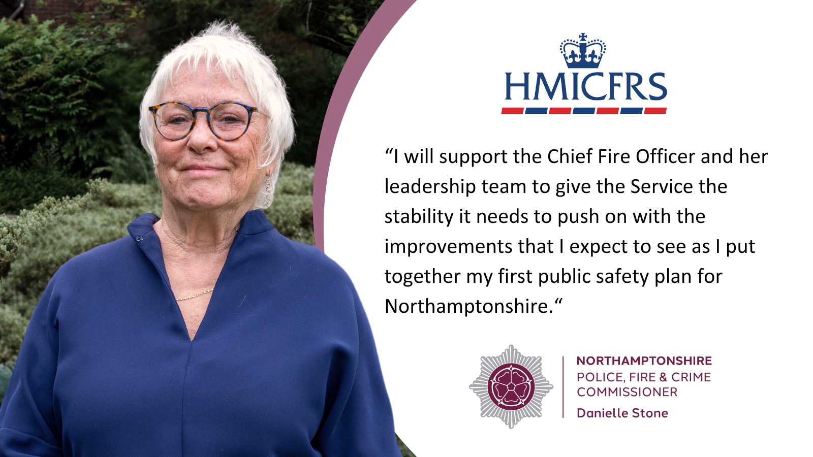 “I will support the Chief Fire Officer and her leadership team to give the Service the stability it needs to push on with the improvements that I expect to see as I put together my first public safety plan for Northamptonshire.“